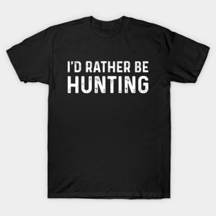 I'd Rather Be Hunting T-Shirt